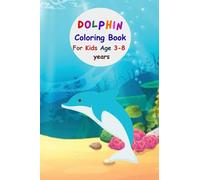Dolphin Coloring Book for Kids: 60 Pages Cute and Adorable, Learning Different Dolphins, Hours of Fun for kids age 3-8 years, Great gift for boys ... birthday party favor return gifts vacation
