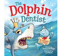 Dolphin Dentist - No Sharks Allowed: A Children's Picture Book About Conquering Fear for Kids 4-8: 5 (Biff Bam Booza)