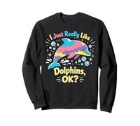 Dolphin I Just Really Like Dolphins, Ok? Sweatshirt