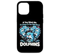 Dolphin If You Want Me To Listen To You Talk About Dolphins Case for iPhone 12/12 Pro