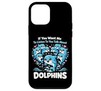 Dolphin If You Want Me To Listen To You Talk About Dolphins Case for iPhone 12 mini