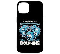 Dolphin If You Want Me To Listen To You Talk About Dolphins Case for iPhone 13