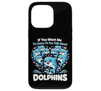 Dolphin If You Want Me To Listen To You Talk About Dolphins Case for iPhone 13 Pro