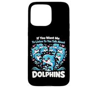 Dolphin If You Want Me To Listen To You Talk About Dolphins Case for iPhone 15 Pro Max