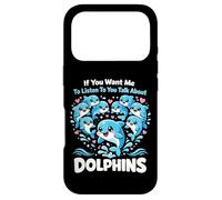 Dolphin If You Want Me To Listen To You Talk About Dolphins Case for iPhone 17 Pro