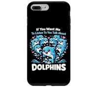 Dolphin If You Want Me To Listen To You Talk About Dolphins Case for iPhone 7 Plus/8 Plus