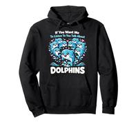 Dolphin If You Want Me To Listen To You Talk About Dolphins Pullover Hoodie