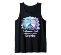 Dolphin Introverted But Willing to Discuss Dolphins Tank Top