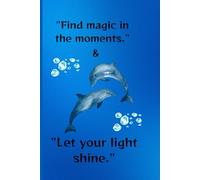 Dolphin journal "find magic in the moments and let your light shine": Dolphin cover notebook
