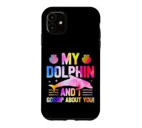 Dolphin My Dolphin And I Gossip About You! Case for iPhone 11
