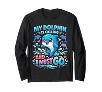 Dolphin My Dolphin is Calling and I Must Go Long Sleeve T-Shirt