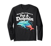 Dolphin Never Miss A Chance to Pet A Dolphin Long Sleeve T-Shirt