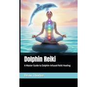 Dolphin Reiki: A Master Guide to Dolphin-Infused Reiki Healing