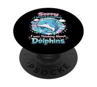 Dolphin Sorry I Wasn't Listening I Was Thinking About PopSockets Adhesive PopGrip