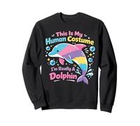 Dolphin This Is My Human Costume I'm Really A Dolphin Sweatshirt