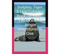 Dolphin, Tiger & Lion Coloring Book for Kids - Fun Ocean & Jungle Adventures in One