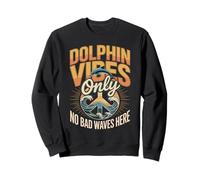 Dolphin Vibes Only No Bad Waves Her Funny Dolphin Saying Sweatshirt