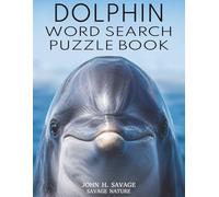 DOLPHIN WORD SEARCH PUZZLE BOOK: OCEAN LIFE, POD BEHAVIOR, AND WILD DOLPHIN FACTS (Savage Anatomy)