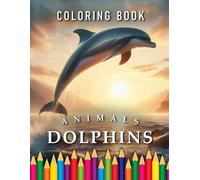 Dolphins | Coloring Book: For Adults & Children | The perfect gift for all marine animal enthusiasts (Animals | Coloring Books)