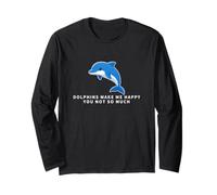 Dolphins Make Me Happy You Not So Much Funny Dolphin Long Sleeve T-Shirt
