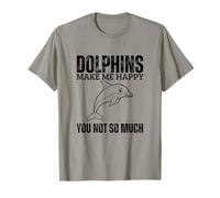 Dolphins Make Me Happy You Not So Much Funny Dolphin T-Shirt