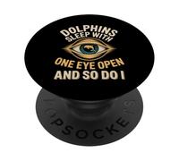 Dolphins Sleep With One Eye Open An Funny Dolphin Saying PopSockets Adhesive PopGrip