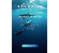 DOLPHINS: The Acrobats of the Sea - coloring book for sea lovers of all ages