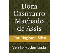 Dom Casmurro Machado de Assis: Versão Modernizada