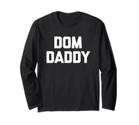 Dom Daddy - Funny Saying Sarcastic Dom/Sub Novelty Cool BDSM Long Sleeve T-Shirt