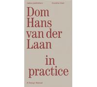 Dom Hans van der Laan in Practice - A Design Manual
