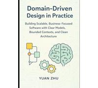 Domain Driven Design in Practice: Building Scalable, Business-Focused Software with Clear Models, Bounded Contexts, and Clean Architecture (Software ... A Modern Two-Book Architecture Series)