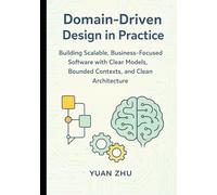 Domain Driven Design in Practice: Building Scalable, Business-Focused Software with Clear Models, Bounded Contexts, and Clean Architecture (Software ... A Modern Two-Book Architecture Series)