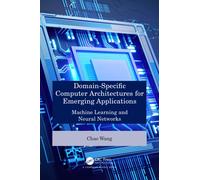 Domain-Specific Computer Architectures for Emerging Applications : Machine Learning and Neural Networks