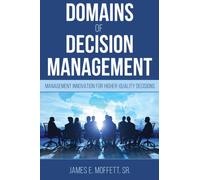 Domains of Decision Management : Management Innovation for Higher-Quality Decisions