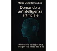 DOMANDE A UN’INTELLIGENZA ARTIFICIALE: Un’intervista per capire chi è, cosa può fare e cosa dice di noi