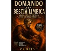 DOMANDO A LA BESTIA LÍMBICA: Neurociencia Estoica para el Control Emocional: 1 (SERIE NEURO DE BOLSILLO)