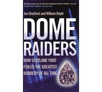 Dome Raiders: How Scotland Yard Foiled the Greatest Robbery of All Time. Jon Shatford and William Doyle