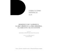 Domenico Di Caleruega, Il Suo Ordine E La Sua Memoria Da Bologna All'occidente (Dissertationes Historicae, 43)