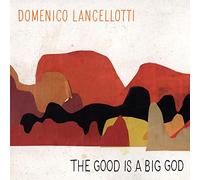DOMENICO LANCELLOTTI - THE GOOD IS A BIG GOD [VINYL]