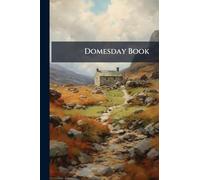 Domesday Book: Or the Great Survey of England of William the Conqueror A.D. Mlxxxvi. Fac-Simile of the Part Relating to Essex