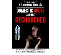 Domestic Abuse and the Dechurched: Are people abandoning the church or is the church abandoning its people?