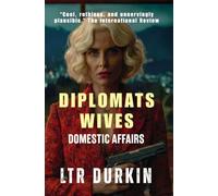 Domestic Affairs: A Dark Comedy Spy Thriller About Marriage, Murder, and Diplomatic Immunity (The Diplomats Wives)
