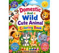 Domestic And Wild Cute Animal Coloring Book for Kids Ages 3-8: Fun and Easy Coloring Pages Featuring Adorable Jungle, Farm, Safari, and Wild Animals for Toddlers, Preschoolers, Boys and Girls