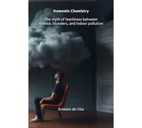 Domestic Chemistry -The Myth of Cleanliness: Between Science, Blunders, and Indoor Pollution