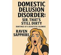 DOMESTIC DELUSION DISORDER: SIR, THAT’S STILL DIRTY (Rantings of a Beautiful Blonde)