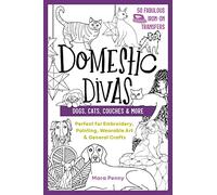 Domestic Divas - Dogs, Cats, Couches & More: Perfect for embroidery, painting, wearable art & general crafts (50 Fabulous Iron-On Transfers)