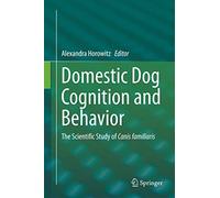 Domestic Dog Cognition and Behavior: The Scientific Study of Canis familiaris
