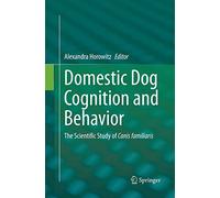 Domestic Dog Cognition and Behavior: The Scientific Study of Canis familiaris