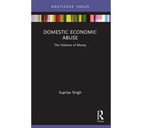 Domestic Economic Abuse: The Violence of Money (Routledge Advances in Sociology)