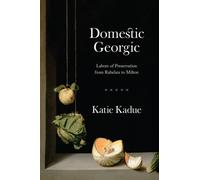 Domestic Georgic : Labors of Preservation from Rabelais to Milton